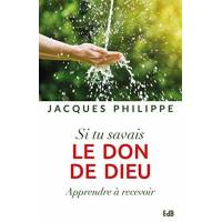 Si Tu Savais Le Don De Dieu : Apprendre A Recevoir 