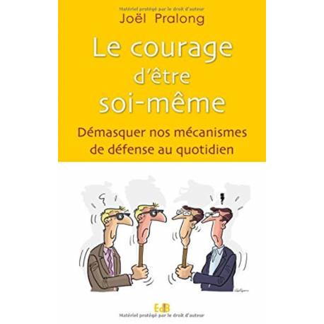 Le courage d'être soi-même - Démasquer nos mécanismes de défense au quotidien