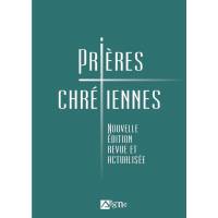 Prières chrétiennes - Nouvelle édition revue et actualisée 