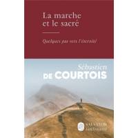 La marche et le sacré - Quelques pas vers l'éternité 