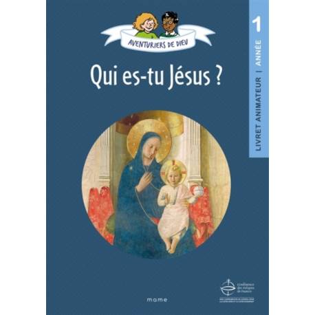 Les aventuriers de Dieu - Année 1 - Qui es-tu Jésus ? - Livret animateur 