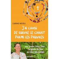 J'ai choisi de suivre le Christ parmi les pauvres - Irak, Soudan, Grèce, Liban...l'urgence de Dieu au coeur des camps 