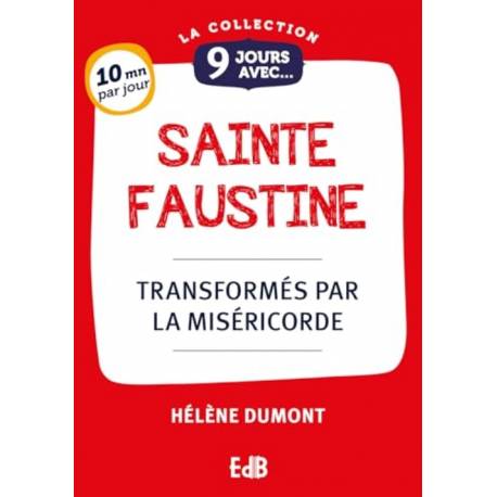 9 jours avec sainte Faustine - Transformés par la Miséricorde