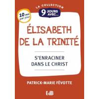 9 jours avec Elisabeth de la Trinité - S'enraciner dans le Christ 