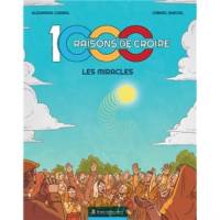 1000 raisons de croire - Les miracles 