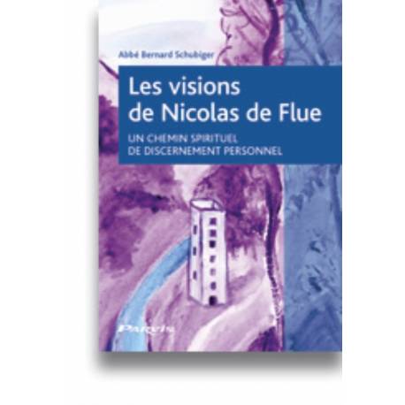 Les Visions De Nicolas De Flue - Un Chemin Spirituel De Discernement P 