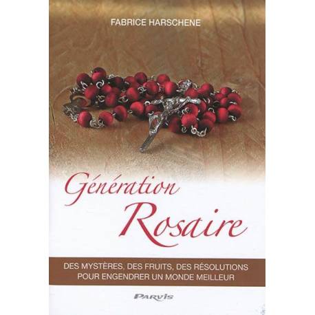 Génération Rosaire - Des mystères, des fruits, des résolutions pour engendrer un monde meilleur