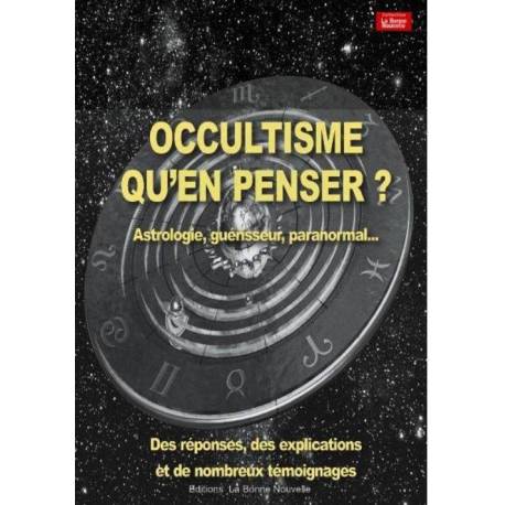 Occultisme qu'en penser ? - Astrologie, guérisseur, paranormal... Des réponses, des explications et de
