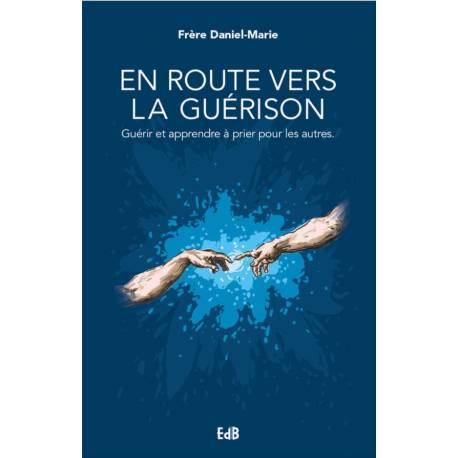 En route vers la guérison - Guérir et apprendre à prier pour les autres