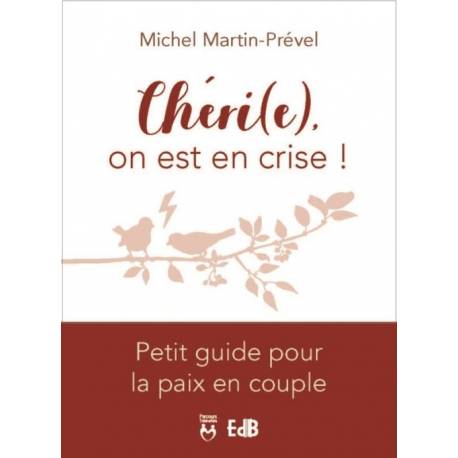 Chéri(e), on est en crise ! - Petit guide pour la paix en couple 