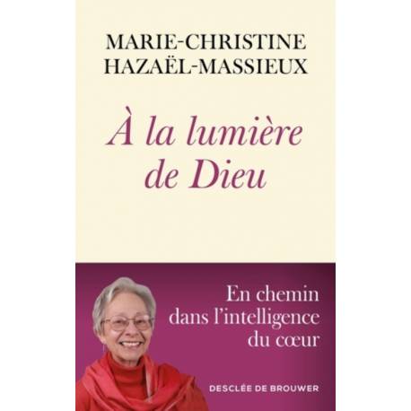 A la lumière de Dieu - En chemin dans l'intelligence du coeur