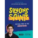 Soyons saints - Méthode pour ne pas gâcher sa vie